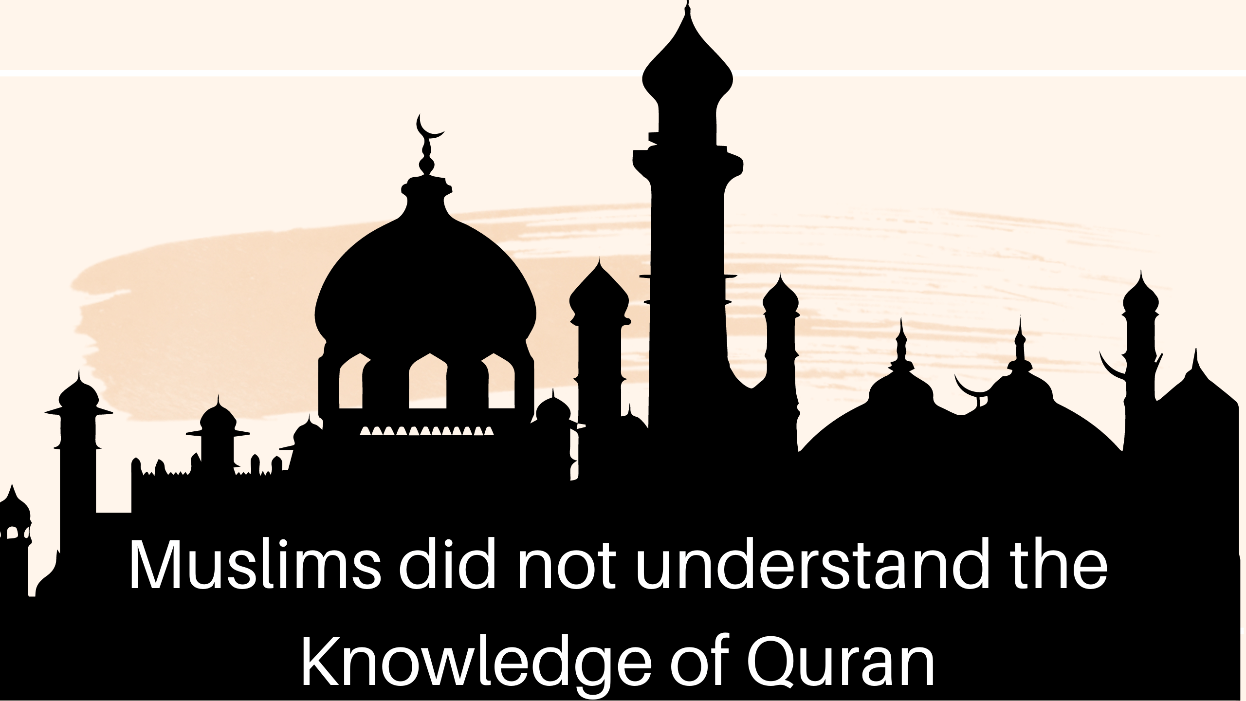 Muslims did not understand the knowledge of Quran